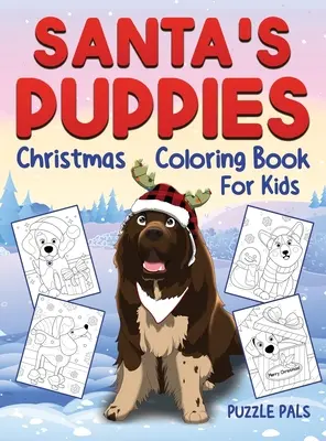 Kniha omaľovánok pre deti: Santove šteniatka: Vianočné maľovanky pre deti od 4 do 8 rokov - Santa's Puppies Coloring Book For Kids: Christmas Coloring Book For Kids Ages 4 - 8