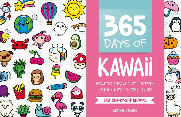 365 dní Kawaii: Ako kresliť roztomilé veci každý deň v roku - 365 Days of Kawaii: How to Draw Cute Stuff Every Day of the Year