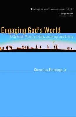 Zaujatie Božieho sveta: Kresťanský pohľad na vieru, učenie a život - Engaging God's World: A Christian Vision of Faith, Learning, and Living