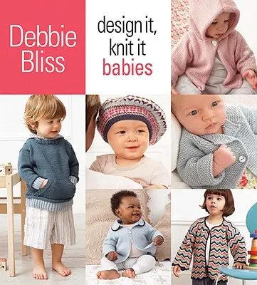 Navrhni to, upleť to: Bábätká - Design It, Knit It: Babies