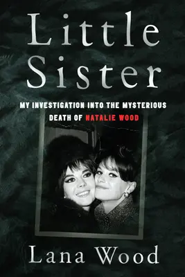 Malá sestra - Moje vyšetrovanie záhadnej smrti Natalie Woodovej - Little Sister - My Investigation into the Mysterious Death of Natalie Wood