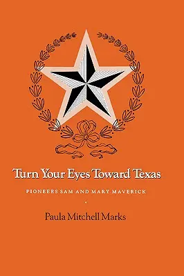 Obráťte svoje oči smerom k Texasu: Pionieri Sam a Mary Maverickovci - Turn Your Eyes Toward Texas: Pioneers Sam and Mary Maverick