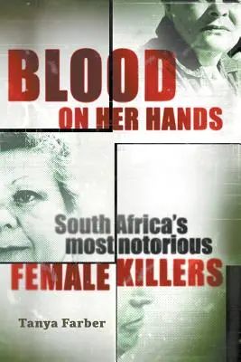Krv na rukách: Najznámejšie vrahyne v Južnej Afrike - Blood on Her Hands: South Africa's most notorius female killers
