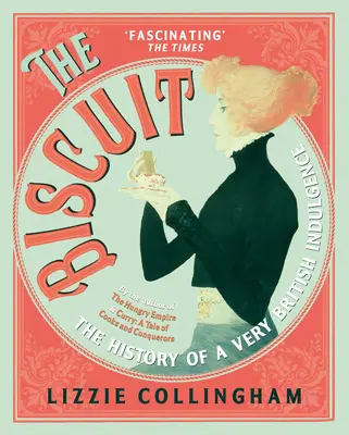 Sušienky: Sušienky: história veľmi britského pôžitku - The Biscuit: The History of a Very British Indulgence