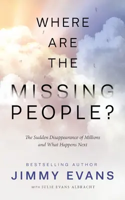 Kde sú chýbajúci ľudia? Náhle zmiznutie miliónov ľudí a čo sa stane potom - Where Are the Missing People?: The Sudden Disappearance of Millions and What Happens Next