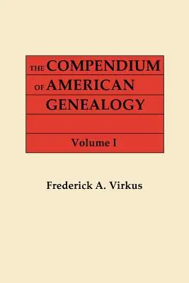 Kompendium americkej genealógie: Genealogická encyklopédia Spojených štátov amerických. v siedmich zväzkoch. I. zväzok - The Compendium of American Genealogy: First Families of America. a Genealogical Encyclopedia of the United States. in Seven Volumes. Volume I