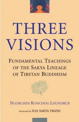 Tri vízie: Základné učenia línie Sakja tibetského budhizmu - Three Visions: Fundamental Teachings of the Sakya Lineage of Tibetan Buddhism