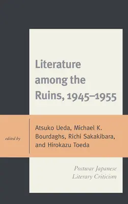 Literatúra medzi ruinami, 1945-1955: Poválečná japonská literárna kritika - Literature among the Ruins, 1945-1955: Postwar Japanese Literary Criticism