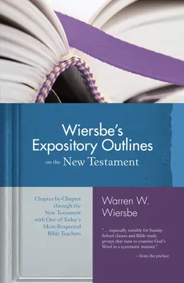 Wiersbe's Expository Outlines on the New Testament: Vydanie: Kapitola po kapitole Novou zmluvou s jedným z najuznávanejších biblických učiteľov súčasnosti - Wiersbe's Expository Outlines on the New Testament: Chapter-By-Chapter Through the New Testament with One of Today's Most Respected Bible Teachers