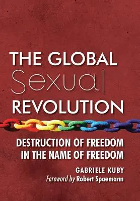 Globálna sexuálna revolúcia: Ničenie slobody v mene slobody - The Global Sexual Revolution: Destruction of Freedom in the Name of Freedom