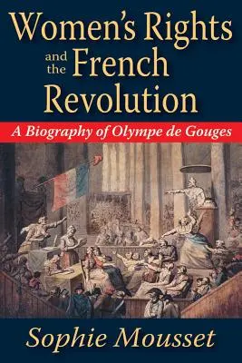 Práva žien a Francúzska revolúcia: Životopis Olympy de Gouges - Women's Rights and the French Revolution: A Biography of Olympe de Gouges