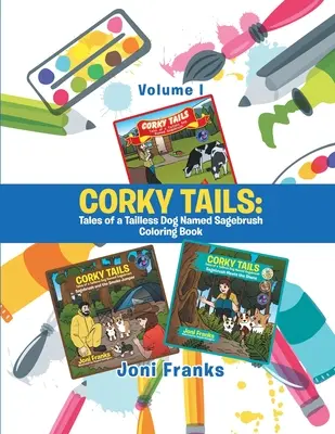 Corky Tails: Príbehy bezchvostého psa menom Sagebrush Omaľovánka: I. zväzok - Corky Tails: Tales of a Tailless Dog Named Sagebrush Coloring Book: Volume I