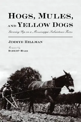 Ošípané, mulice a žlté psy: vyrastanie na farme v Mississippi - Hogs, Mules, and Yellow Dogs: Growing Up on a Mississippi Subsistence Farm