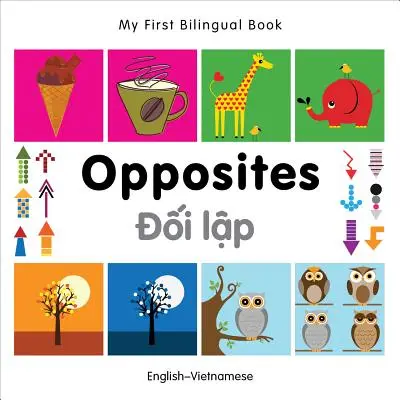 Moja prvá dvojjazyčná kniha - Protiklady (anglicko-vietnamská) - My First Bilingual Book -  Opposites (English-Vietnamese)