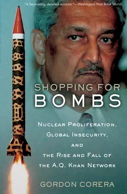 Nakupovanie bômb: Khan: Šírenie jadrových zbraní, globálna neistota a vzostup a pád siete A.Q. - Shopping for Bombs: Nuclear Proliferation, Global Insecurity, and the Rise and Fall of the A.Q. Khan Network
