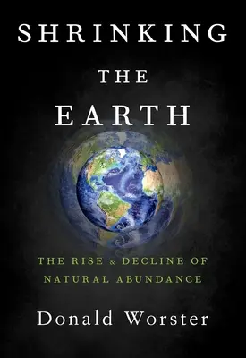 Zmenšovanie Zeme: Vzostup a úpadok prírodného bohatstva - Shrinking the Earth: The Rise and Decline of Natural Abundance