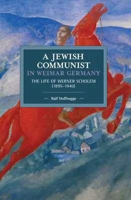 Židovský komunista vo weimarskom Nemecku: Život Wernera Scholema (1895a 1940) - Jewish Communist in Weimar Germany: The Life of Werner Scholem (1895a 1940)