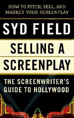 Selling a Screenplay: Sprievodca scenáristu Hollywoodom - Selling a Screenplay: The Screenwriter's Guide to Hollywood