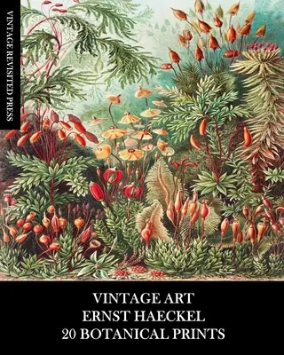 Vintage Art: Ernst Haeckel: 20 botanických výtlačkov: Heckel: Flóra a fauna: Efeméry na zarámovanie, koláž a dekupáž - Vintage Art: Ernst Haeckel: 20 Botanical Prints: Flora and Fauna Ephemera for Framing, Collage and Decoupage