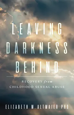 Zanechanie temnoty za sebou: Zotavenie zo sexuálneho zneužívania v detstve - Leaving Darkness Behind: Recovery from Childhood Sexual Abuse