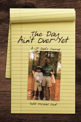 Deň sa ešte neskončil: Denník otca CF - The Day Ain't Over Yet: A CF Dad's Journal