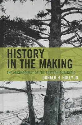 História v procese tvorby: Archeológia východnej subarktickej oblasti - History in the Making: The Archaeology of the Eastern Subarctic