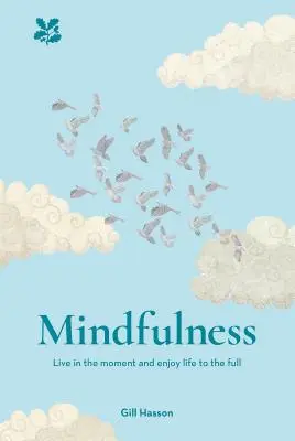 Všímavosť: Žite v danom okamihu. Užívajte si život naplno - Mindfulness: Live in the Moment. Enjoy Life to the Full