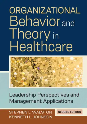 Organizačné správanie a teória v zdravotníctve: Vydanie 2: Perspektívy vedenia a aplikácie v manažmente - Organizational Behavior and Theory in Healthcare: Leadership Perspectives and Management Applications, Second Edition
