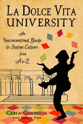 Univerzita La Dolce Vita: Netradičný sprievodca talianskou kultúrou od A po Z - La Dolce Vita University: An Unconventional Guide to Italian Culture from A to Z