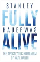 Plne živý: Apokalyptický humanizmus Karla Bartha - Fully Alive: The Apocalyptic Humanism of Karl Barth