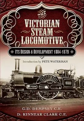 Viktoriánska parná lokomotíva: Jej konštrukcia a vývoj 1804-1879 - The Victorian Steam Locomotive: Its Design and Development 1804-1879