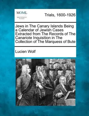 Židia na Kanárskych ostrovoch ako kalendár židovských prípadov zo záznamov kanárskej inkvizície v zbierke markízy - Jews in the Canary Islands Being a Calendar of Jewish Cases Extracted from the Records of the Canariote Inquisition in the Collection of the Marquess