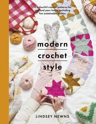 Moderný štýl háčkovania: 15 farebných háčkovaných vzorov pre vás a váš domov, vrátane zábavných trvalo udržateľných výrobkov - Modern Crochet Style: 15 Colourful Crochet Patterns for You and Your Home, Including Fun Sustainable Makes