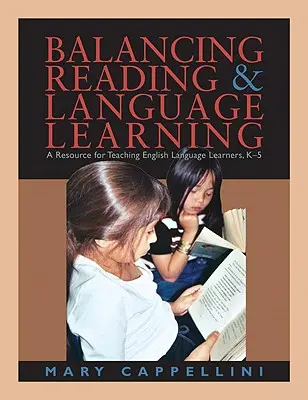 Vyváženie čítania a učenia sa jazykov: Zdroje na vyučovanie angličtiny pre žiakov od 5 rokov - Balancing Reading & Language Learning: A Resource for Teaching English Language Learners, K-5