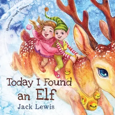 Dnes som našiel škriatka: Kúzelný detský vianočný príbeh o priateľstve a sile predstavivosti - Today I Found an Elf: A magical children's Christmas story about friendship and the power of imagination