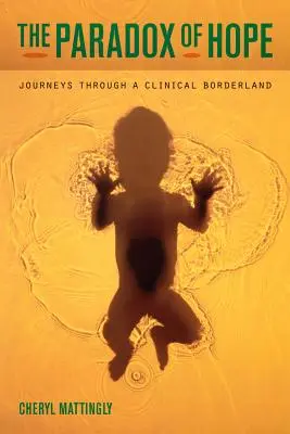 Paradox nádeje: Cesty klinickou hranicou - The Paradox of Hope: Journeys Through a Clinical Borderland