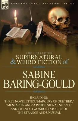 The Collected Supernatural and Weird Fiction of Sabine Baring-Gould: Vrátane troch noviel: „Margery z Quetheru“, „Mustafa“ a „Profesionál - The Collected Supernatural and Weird Fiction of Sabine Baring-Gould: Including Three Novelettes, 'Margery of Quether, ' 'Mustapha' and 'a Professional