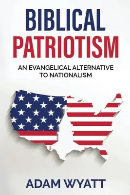 Biblický patriotizmus: Evanjelická alternatíva k nacionalizmu - Biblical Patriotism: An Evangelical Alternative to Nationalism