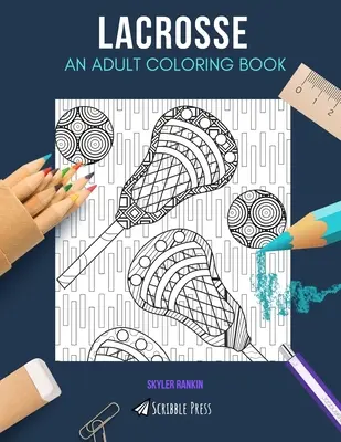 Lakros: OMAĽOVÁNKY PRE DOSPELÝCH: Lakros: Kniha na vyfarbovanie pre dospelých - Lacrosse: AN ADULT COLORING BOOK: A Lacrosse Coloring Book For Adults