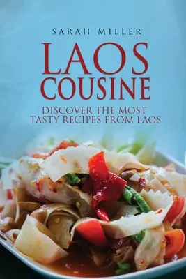 Laoský bratranec: Objavte najchutnejšie recepty z Laosu - Laos Cousine: Discover The Most Tasty Recipes from Laos