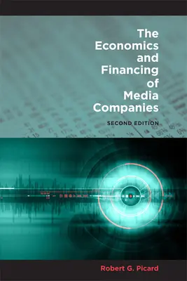 Ekonomika a financovanie mediálnych spoločností: Druhé vydanie - The Economics and Financing of Media Companies: Second Edition