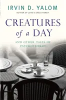 Stvorenia jedného dňa - A iné príbehy o psychoterapii - Creatures of a Day - And Other Tales of Psychotherapy
