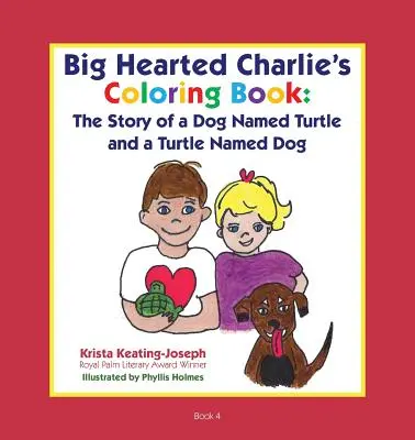 Omaľovánky Charlieho s veľkým srdcom: Príbeh psa menom Turtle a korytnačky menom Dog - Big-Hearted Charlie's Coloring Book: The Story of a Dog Named Turtle and a Turtle Named Dog