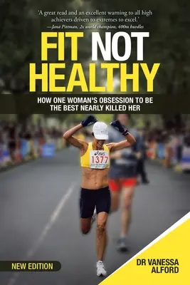 Fit not Healthy (Fit, nie zdravý): Ako posadnutosť jednej ženy byť najlepšou ju takmer zabila - Fit Not Healthy: How One Woman's Obsession to Be the Best Nearly Killed Her