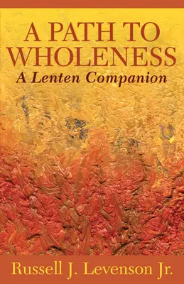 Cesta k celistvosti: Pôstny sprievodca: cesta k celistvosti - A Path to Wholeness: A Lenten Companion