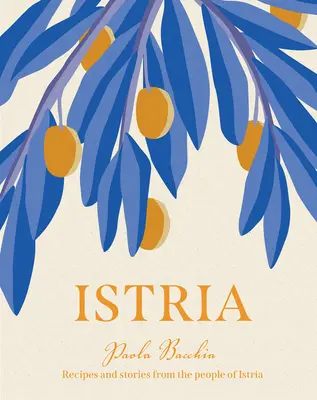 Istria: Recepty a príbehy zo skrytého srdca Talianska, Slovinska a Chorvátska - Istria: Recipes and Stories from the Hidden Heart of Italy, Slovenia and Croatia