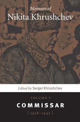 Spomienky Nikitu Chruščova: Zväzok 1: Komisár, 1918-1945 - Memoirs of Nikita Khrushchev: Volume 1: Commissar, 1918-1945