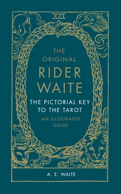 Pôvodný Rider Waite: Obrázkový kľúč k tarotu: Ilustrovaný sprievodca - The Original Rider Waite: The Pictorial Key to the Tarot: An Illustrated Guide
