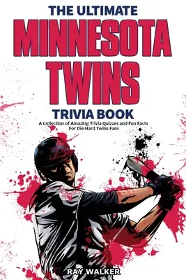 Kniha zaujímavostí o Minnesote Twins: Zbierka úžasných kvízov a zábavných faktov pre zarytých fanúšikov Twins! - The Ultimate Minnesota Twins Trivia Book: A Collection of Amazing Trivia Quizzes and Fun Facts for Die-Hard Twins Fans!