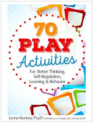 70 aktivít na hranie pre lepšie myslenie, sebareguláciu, učenie a správanie - 70 Play Activities for Better Thinking, Self-Regulation, Learning & Behavior